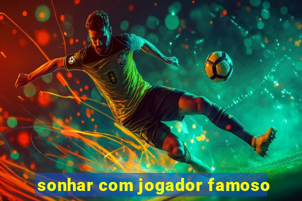 sonhar com jogador famoso